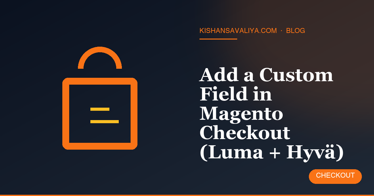 Add a Custom Field in Magento Checkout (Luma + Hyvä)