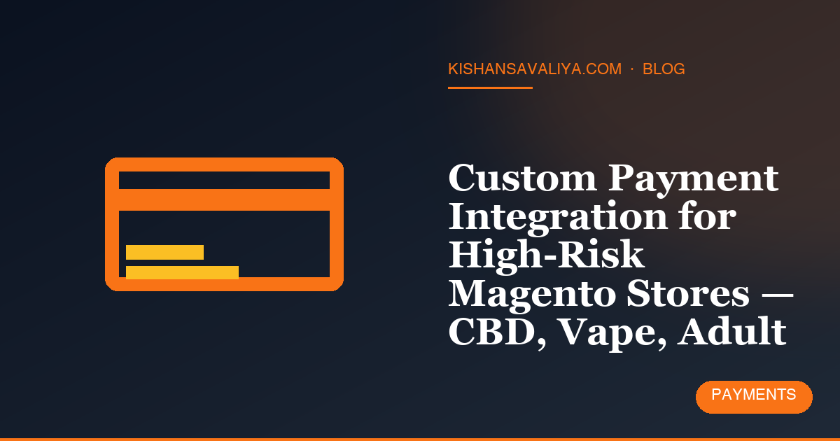 Custom Payment Integration for High-Risk Magento Stores — CBD, Vape, Adult