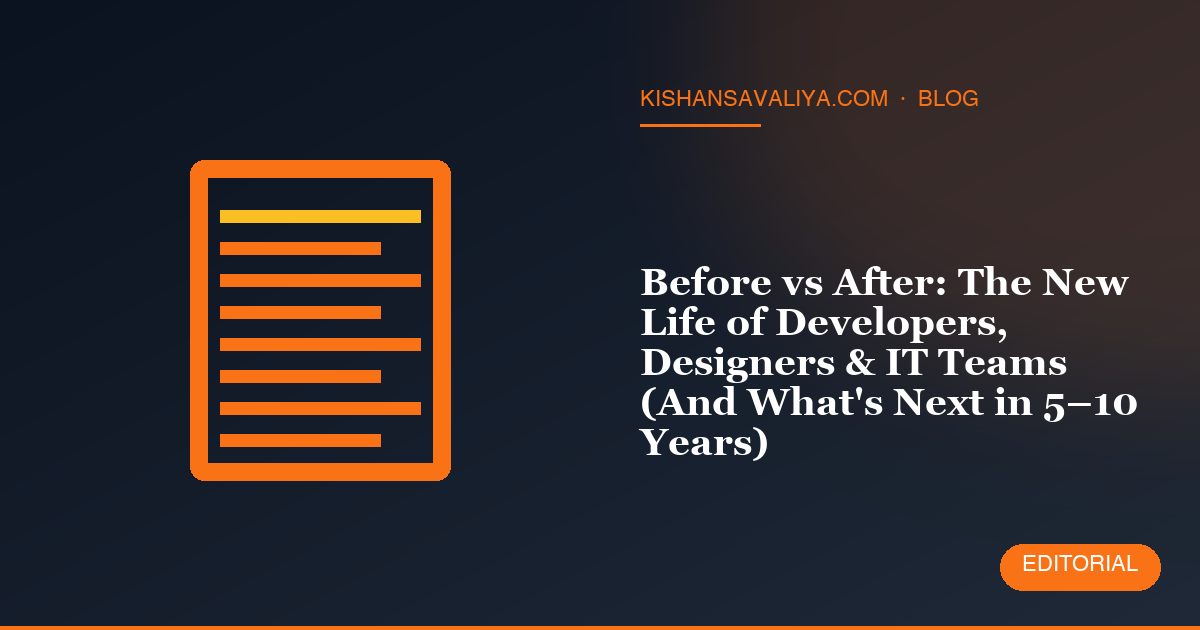 Before vs After: The New Life of Developers, Designers & IT Teams (And What's Next in 5–10 Years)