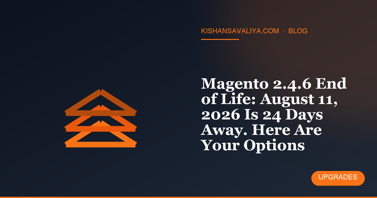 Magento 2.4.6 End of Life: August 11, 2026 Is 24 Days Away. Here Are Your Options