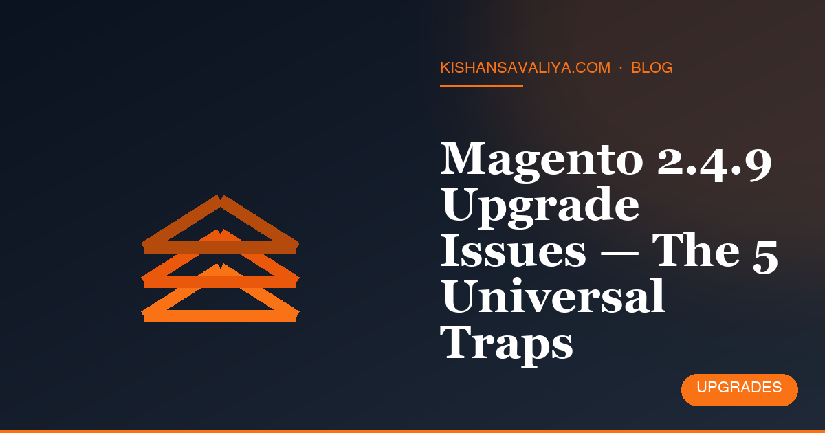 Magento 2.4.9 Upgrade Issues — The 5 Universal Traps