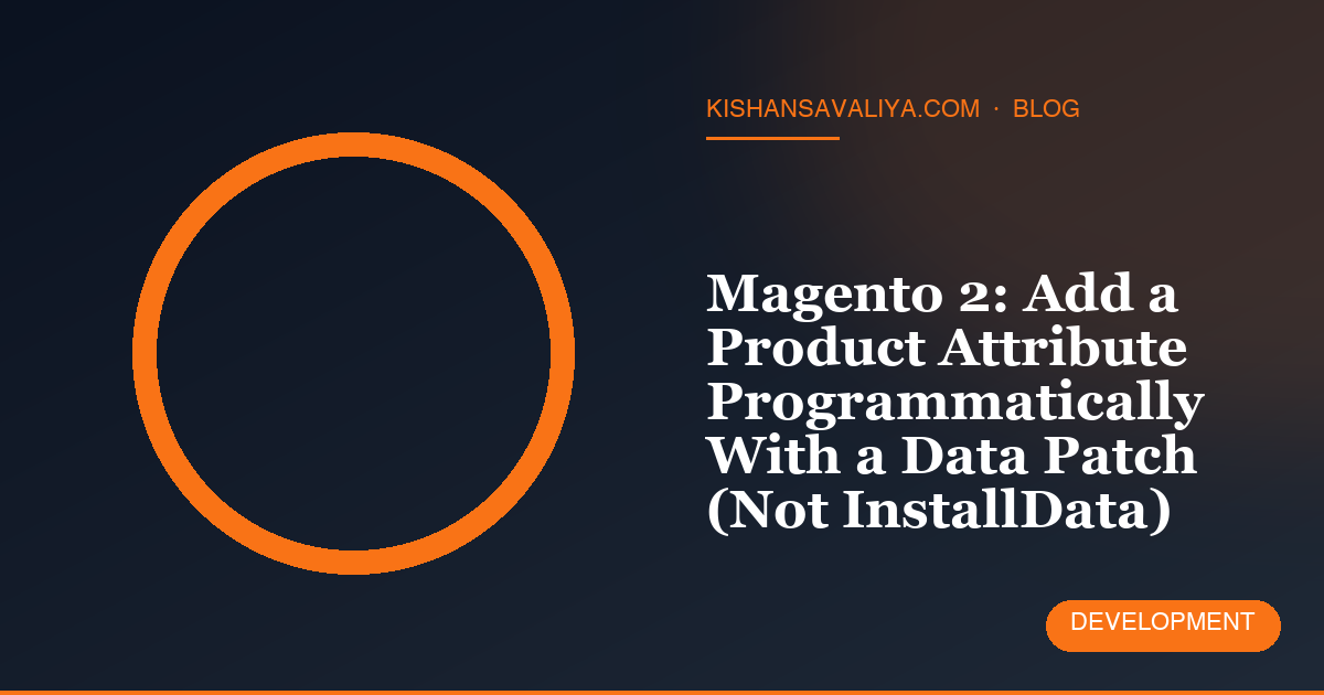 Magento 2: Add a Product Attribute Programmatically With a Data Patch (Not InstallData)