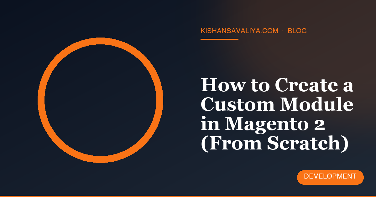 How to Create a Custom Module in Magento 2 (From Scratch)