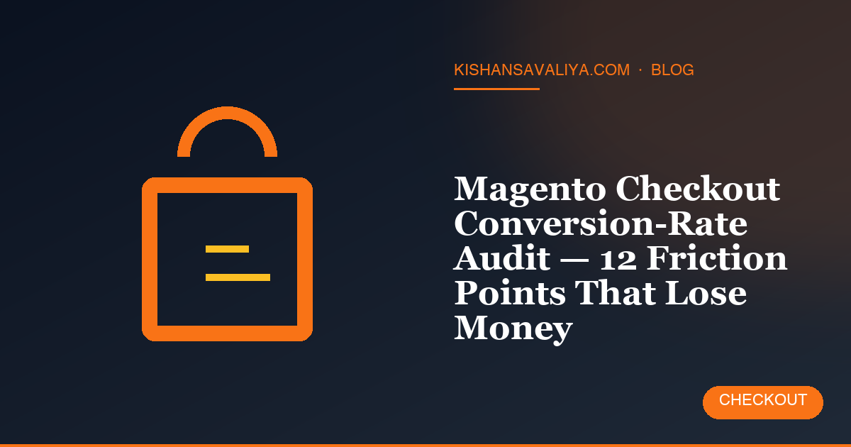 Magento Checkout Conversion-Rate Audit — 12 Friction Points That Lose Money