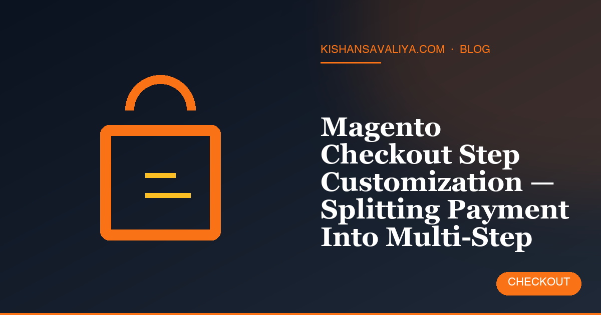 Magento Checkout Step Customization — Splitting Payment Into Multi-Step
