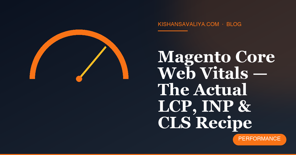Magento Core Web Vitals — The Actual LCP, INP & CLS Recipe
