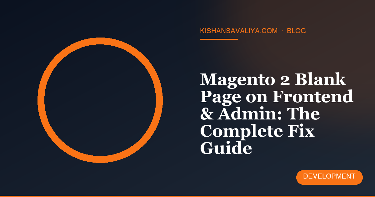 Magento 2 Blank Page on Frontend & Admin: The Complete Fix Guide